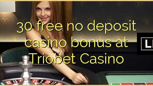 30 free no deposit casino bonus at Triobet Casino