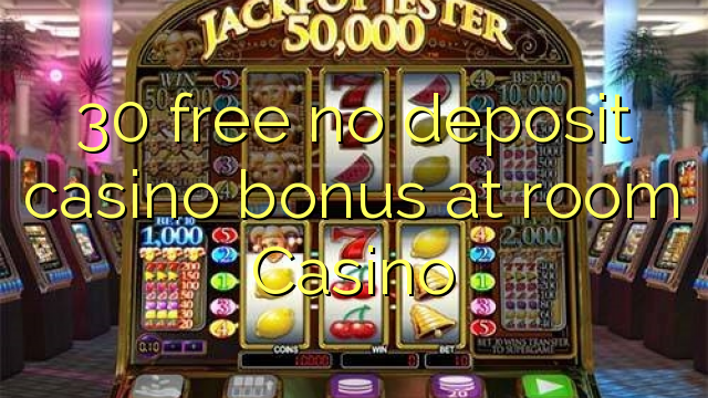 30 free no deposit casino bonus at room Casino