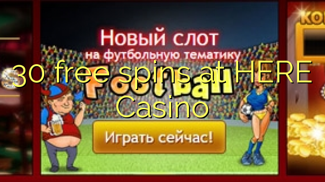 30 free spins at HERE Casino