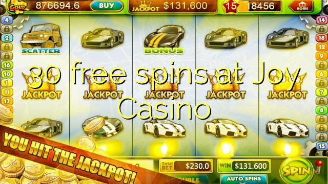 30 frije Spins by Joy Casino