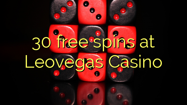 30 mahala spins ka Leovegas Casino