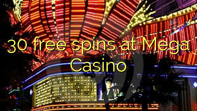 30 free spins at Mega  Casino