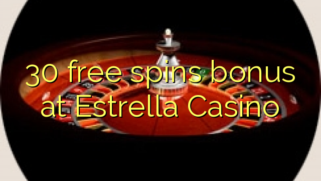 30 free spins bonus at Estrella Casino