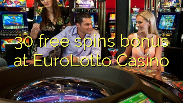 30 free spins bonus at EuroLotto Casino