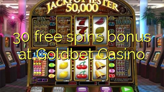 30 free spins bonus at Goldbet Casino 30 free spins bonus at Goldbet Casino