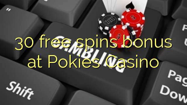 30 free spins bonus at Pokies Casino