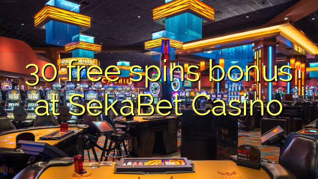 30 free spins bonus at SekaBet Casino