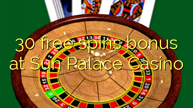 30 free spins bonus sa Sun Palace Casino