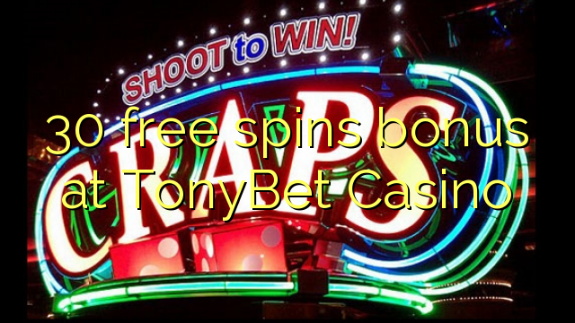 30 free spins bonus at TonyBet Casino