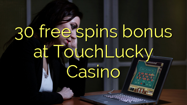 30 free spins bonus at TouchLucky Casino