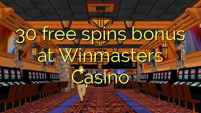 30 miễn phí quay thưởng tại Winmasters Casino