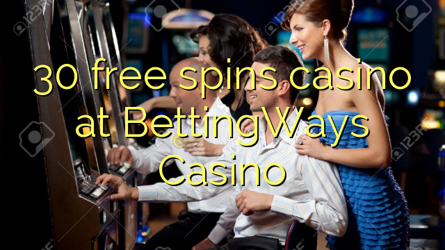 30 senza spins Casinò à BettingWays Casino