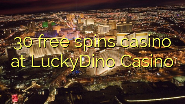 30 free spins casino at LuckyDino Casino