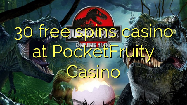 30 free spins casino at PocketFruity Casino