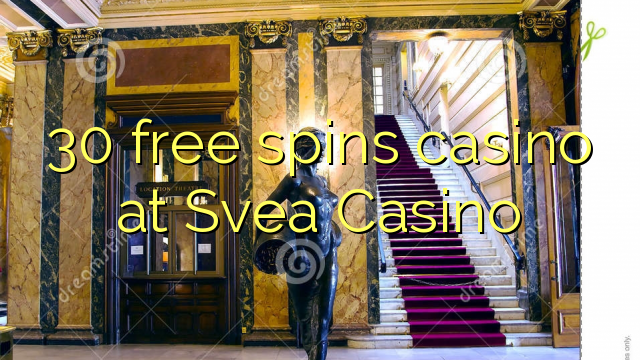 30 bezmaksas griezienus kazino pie Svea Casino