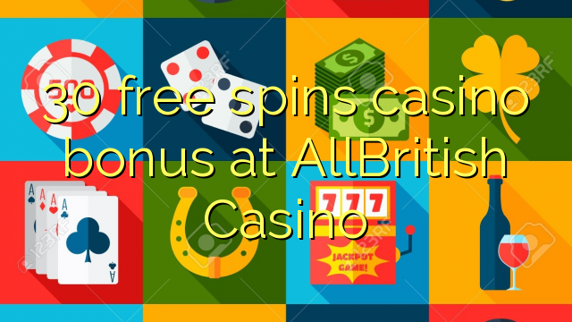 30 free spins casino bonus at AllBritish  Casino