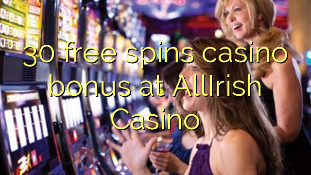 30 тегін AllIrish казино казино бонус айналдырады
