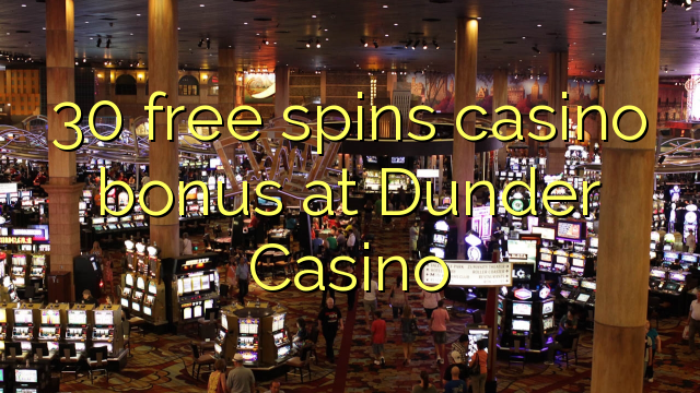 30 free spins casino bonus at Dunder Casino