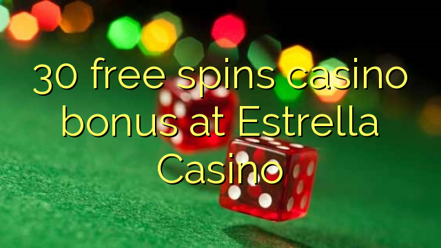 30 free spins casino bonus at Estrella Casino