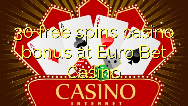 30 free spins casino bonus at Euro Bet Casino