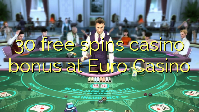 Az 30 ingyenes kaszinó bónuszt kínál az Euro Casino-ban