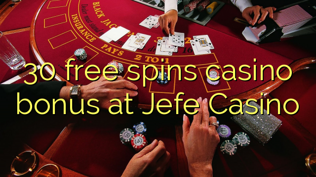 30 free spins casino bonus at Jefe Casino