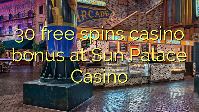 30 free spins casino bonus at Sun Palace Casino