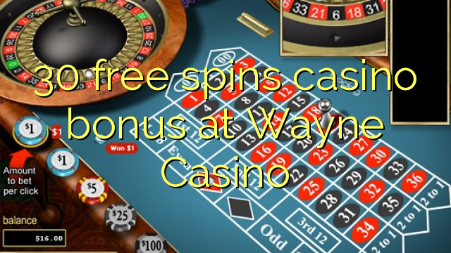 30 gratis spinner casino bonus på Wayne Casino
