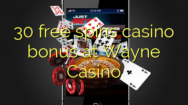 30 free spins casino bonus at Wayne  Casino