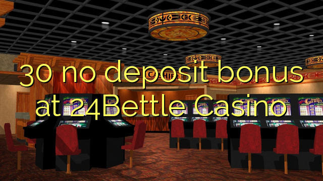 30 gjin boarch bonus by 24Bettle Casino