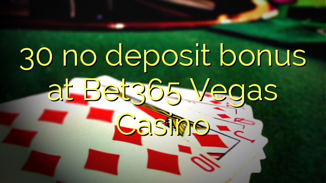 30 walay deposito nga bonus sa Bet365 Vegas Casino