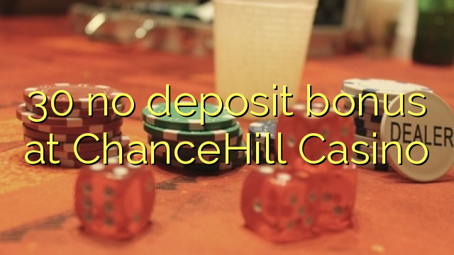 30 no deposit bonus at ChanceHill Casino