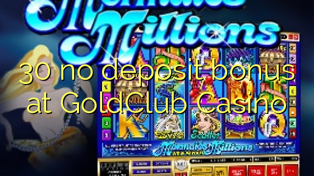 30 ora simpenan bonus ing GoldClub Casino