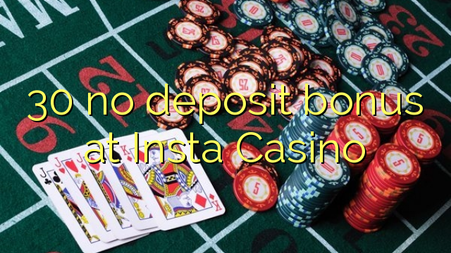 30 no deposit bonus at Insta  Casino