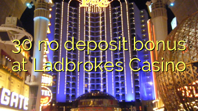 30 no deposit bonus at Ladbrokes Casino