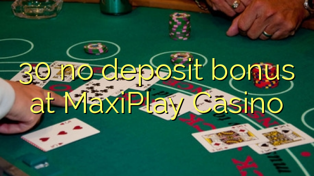 30 δεν μπόνους κατάθεσης στο καζίνο MaxiPlay