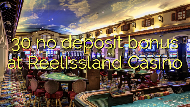 30 no deposit bonus at ReelIssland Casino