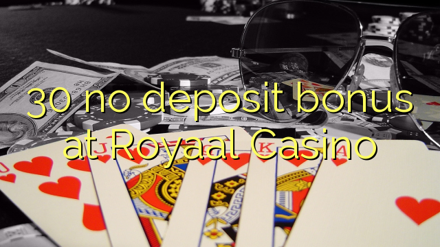 30 no deposit bonus at Royaal  Casino