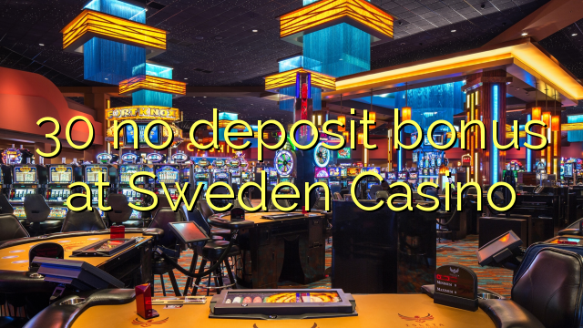 30 no deposit bonus at Sweden  Casino