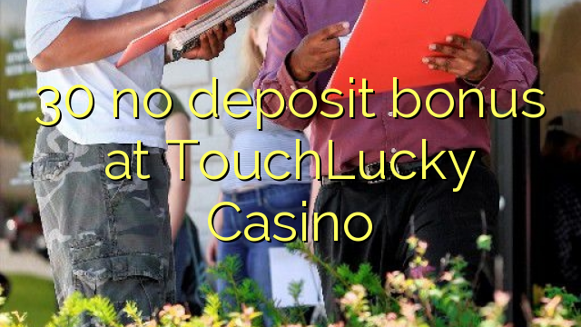 30 no deposit bonus at TouchLucky Casino