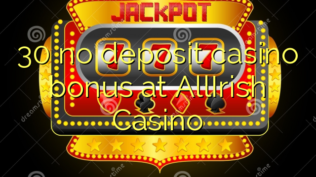 30 no deposit casino bonus på AllIrish Casino