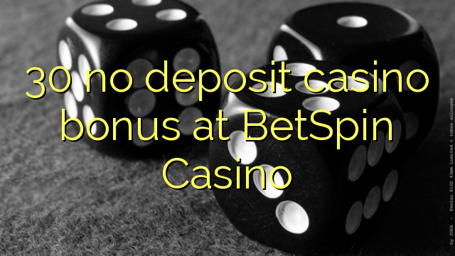 30 no deposit casino bonus at BetSpin Casino