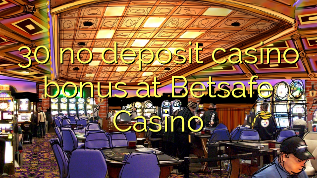 30 no deposit casino bonus at Betsafe Casino