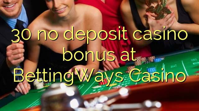 30 BettingWays Casino hech depozit kazino bonus