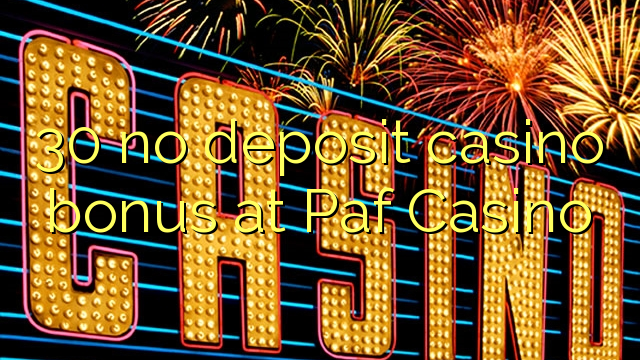 30 no deposit casino bonus at Paf Casino