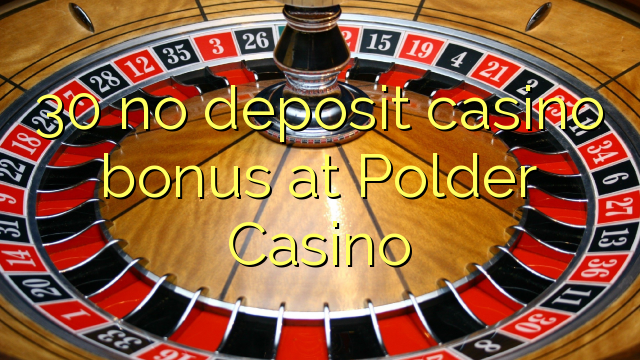 30 no deposit casino bonus at Polder Casino