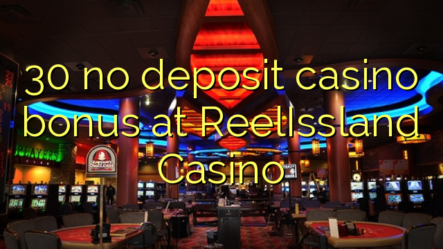 30 no deposit casino bonus at ReelIssland Casino