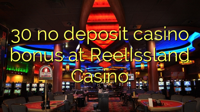 30 na depositi le casino bonase ka ReelIssland Casino