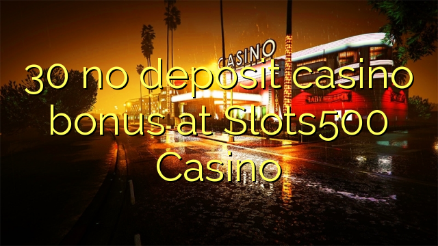 30 no deposit casino bonus at Slots500 Casino