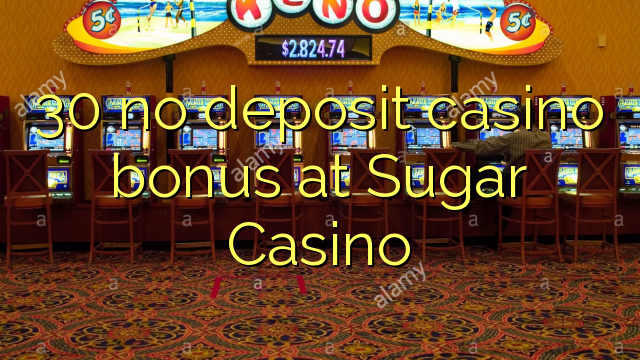 30 no deposit casino bonus at Sugar Casino